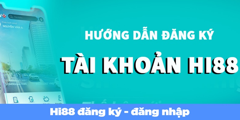 Đăng Ký Hi88 - Hướng Dẫn Cách Tạo Tài Khoản Miễn Phí 4 Đăng ký ngay nhận quà liền tay