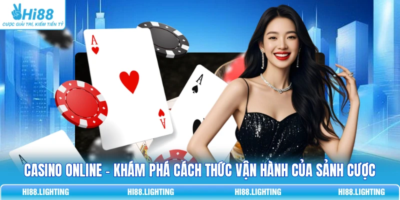 Casino Online - Khám Phá Cách Thức Vận Hành Của Sảnh Cược 1 Casino Online - Khám Phá Cách Thức Vận Hành Của Sảnh Cược