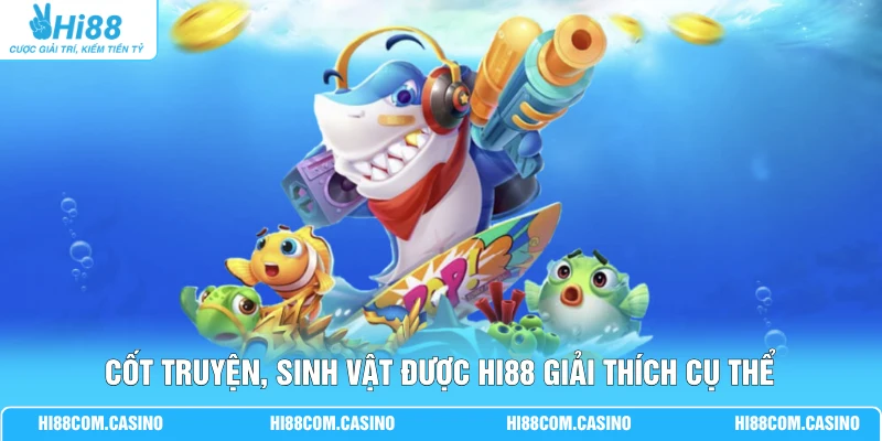 JILI Jackpot Đánh Cá 2 Với 10+ Loài Cá Và Boss Đặc Sắc 2 Cốt truyện, sinh vật được Hi88 giải thích cụ thể