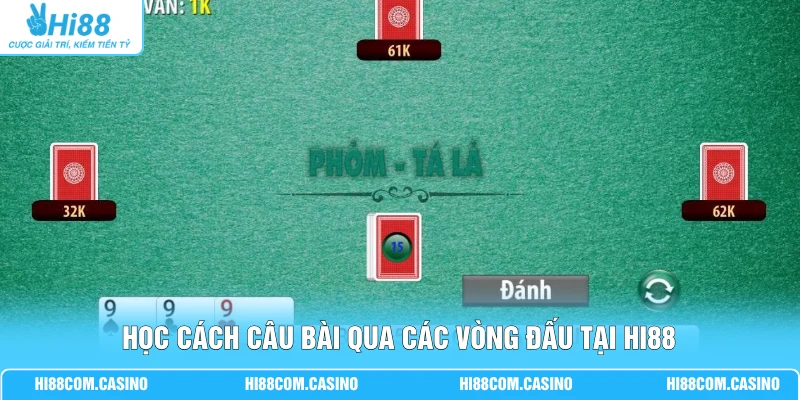 Tá Lả Top 10 Tựa Game Hấp Dẫn Người Chơi Tham Gia Hi88 2 Học cách câu bài qua các vòng đấu tại Hi88