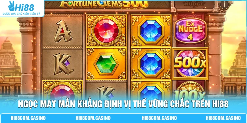 Ngọc May Mắn | Trải Nghiệm 100+ Vòng Quay Đầy Kịch Tính 1 Ngọc May Mắn khẳng định vị thế vững chắc trên Hi88