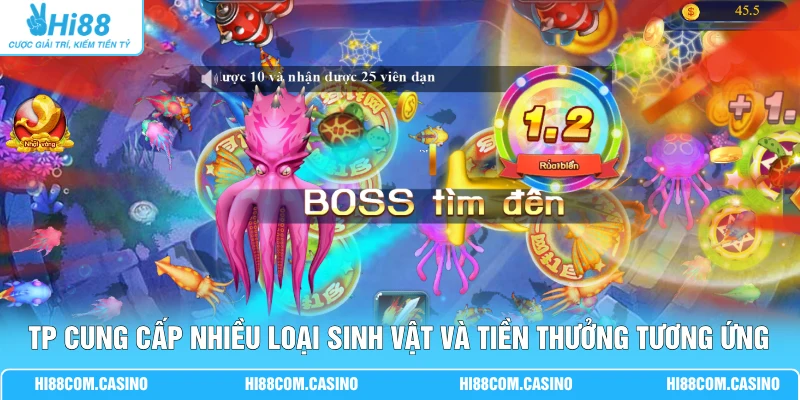 TP Ông Trùm Bắn Cá Hi88 - Nơi Săn Boss Lớn Đơn Giản, Dễ Dàng 3 TP cung cấp nhiều loại sinh vật và tiền thưởng tương ứng