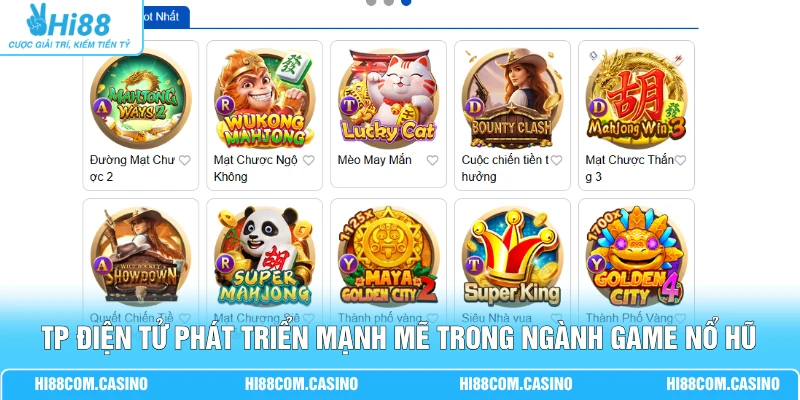 TP Điện Tử - Sảnh Nổ Hũ RTP 98.5% Jackpot 10 Tỷ Khủng 1 TP điện tử phát triển mạnh mẽ trong ngành game nổ hũ