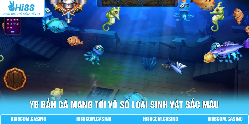YB Bắn Cá Thử Thách Săn Boss Cùng 3 Cấp Độ Trải Nghiệm 1 YB bắn cá mang tới vô số loài sinh vật sắc màu